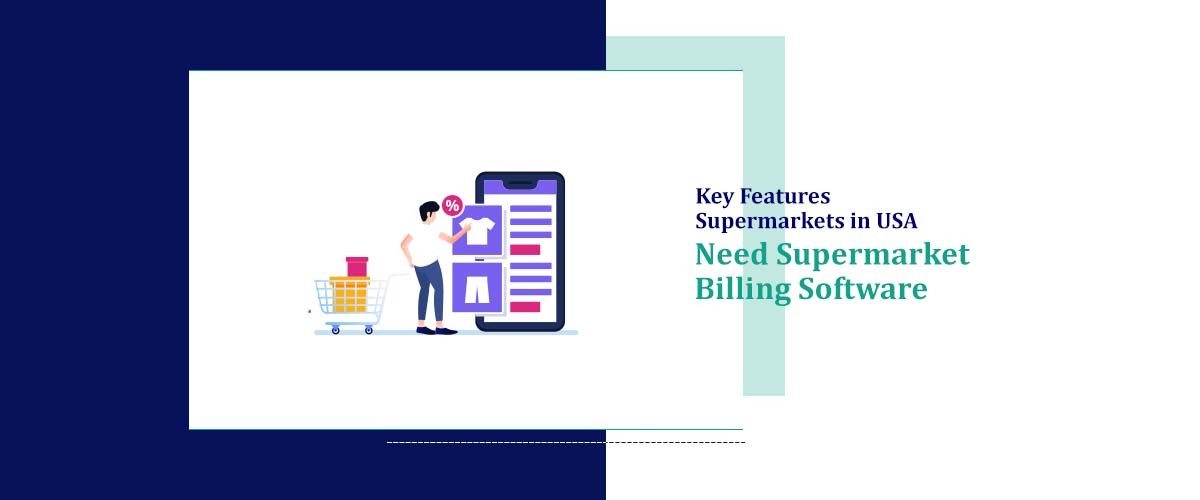 Key Features Supermarkets in USA Need Supermarket Billing Software